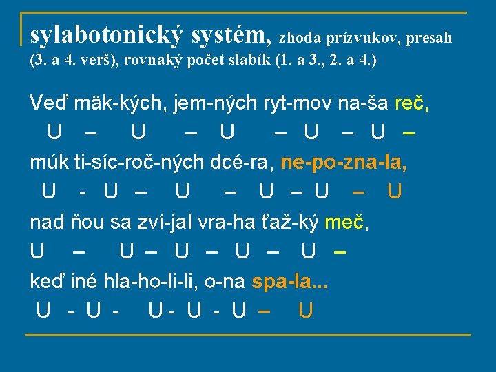 sylabotonický systém, zhoda prízvukov, presah (3. a 4. verš), rovnaký počet slabík (1. a