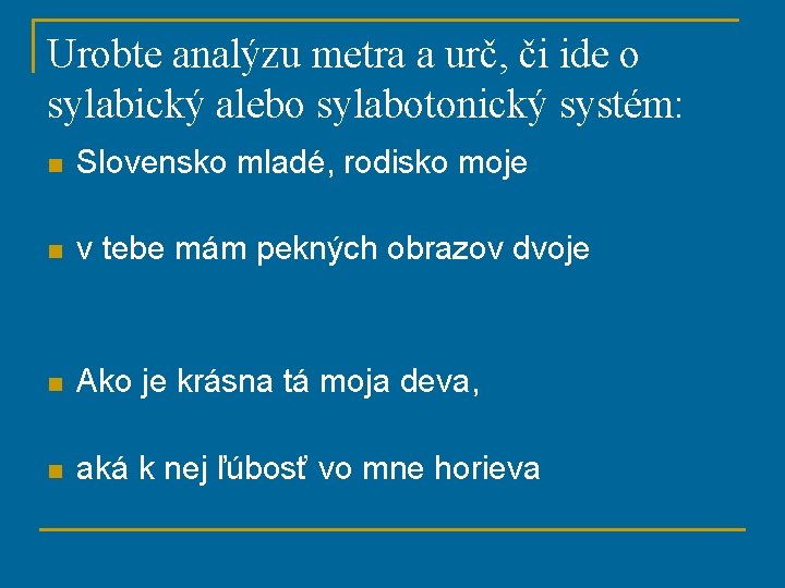 Urobte analýzu metra a urč, či ide o sylabický alebo sylabotonický systém: n Slovensko