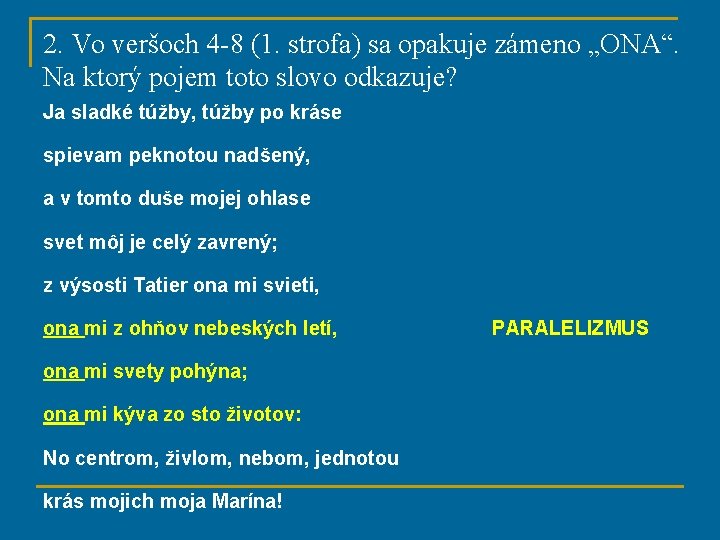 2. Vo veršoch 4 -8 (1. strofa) sa opakuje zámeno „ONA“. Na ktorý pojem