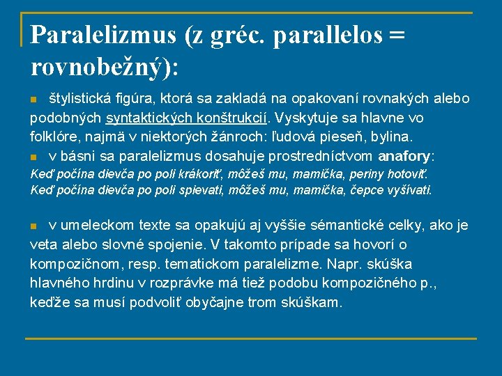 Paralelizmus (z gréc. parallelos = rovnobežný): štylistická figúra, ktorá sa zakladá na opakovaní rovnakých