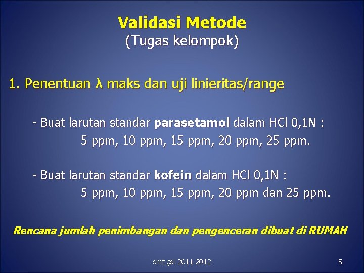 Validasi Metode (Tugas kelompok) 1. Penentuan λ maks dan uji linieritas/range - Buat larutan