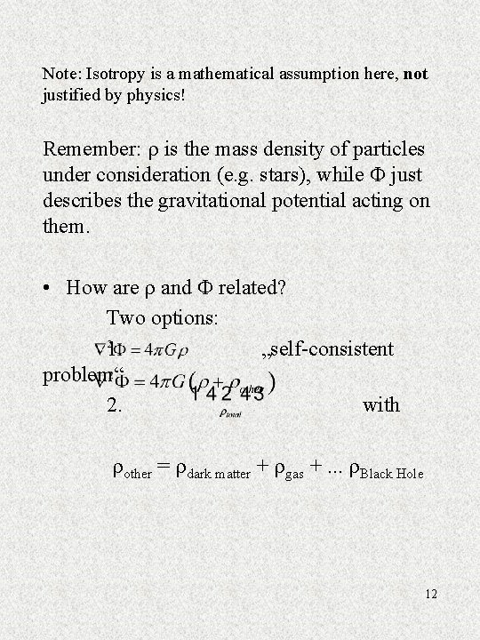 Note: Isotropy is a mathematical assumption here, not justified by physics! Remember: is the