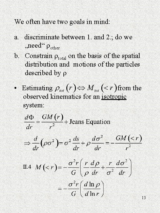 We often have two goals in mind: a. discriminate between 1. and 2. ;