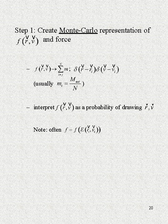 Step 1: Create Monte-Carlo representation of and force – ; (usually – interpret )