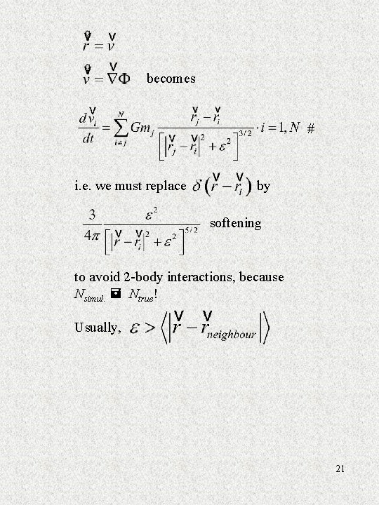 becomes # i. e. we must replace by softening to avoid 2 -body interactions,
