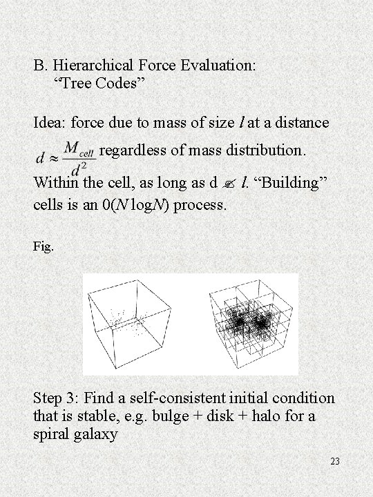 B. Hierarchical Force Evaluation: “Tree Codes” Idea: force due to mass of size l