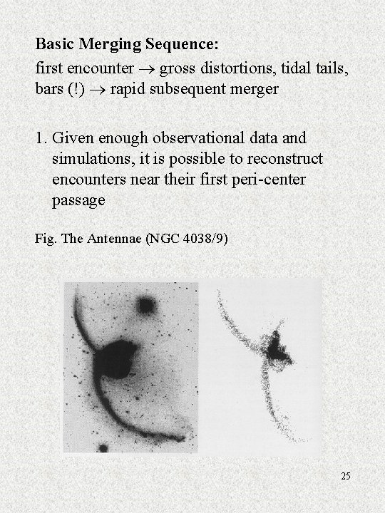 Basic Merging Sequence: first encounter gross distortions, tidal tails, bars (!) rapid subsequent merger