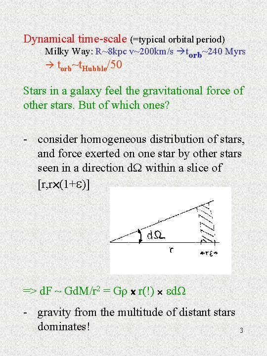 Dynamical time-scale (=typical orbital period) Milky Way: R~8 kpc v~200 km/s torb~240 Myrs torb~t.