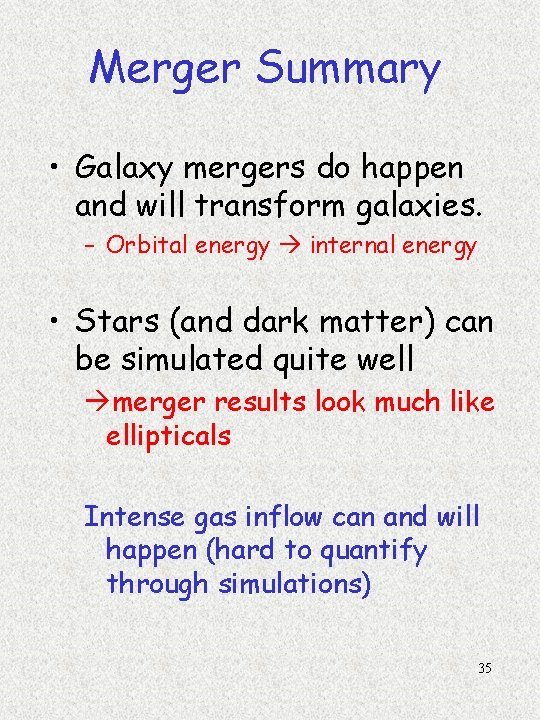 Merger Summary • Galaxy mergers do happen and will transform galaxies. – Orbital energy