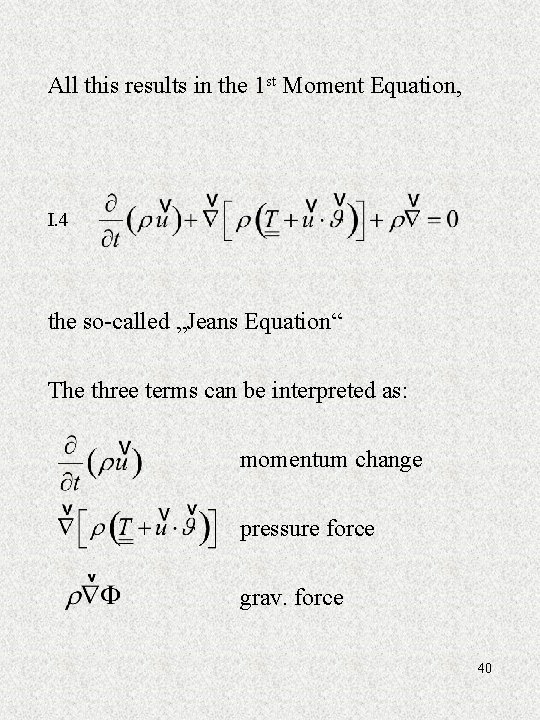 All this results in the 1 st Moment Equation, I. 4 the so-called „Jeans