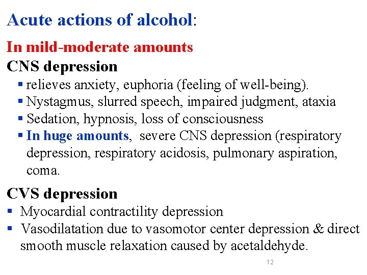 Acute actions of alcohol: In mild-moderate amounts CNS depression § relieves anxiety, euphoria (feeling
