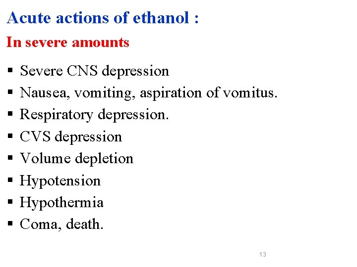 Acute actions of ethanol : In severe amounts § § § § Severe CNS