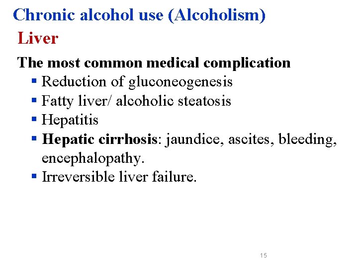 Chronic alcohol use (Alcoholism) Liver The most common medical complication § Reduction of gluconeogenesis