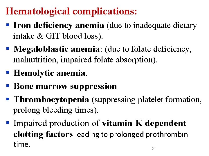 Hematological complications: § Iron deficiency anemia (due to inadequate dietary intake & GIT blood