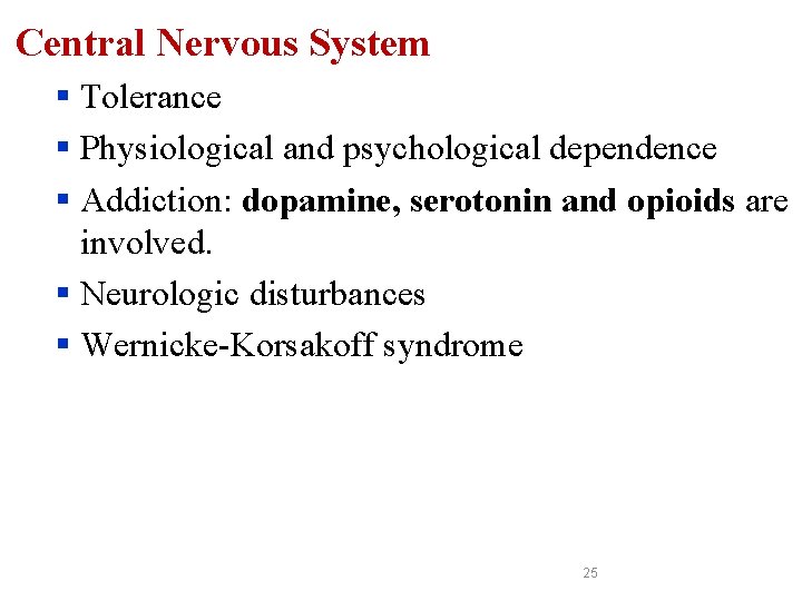 Central Nervous System § Tolerance § Physiological and psychological dependence § Addiction: dopamine, serotonin