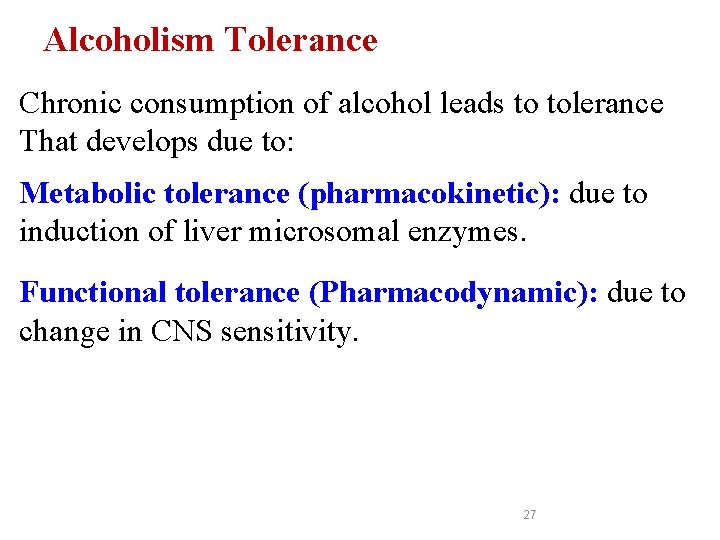 Alcoholism Tolerance Chronic consumption of alcohol leads to tolerance That develops due to: Metabolic