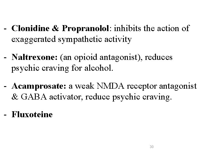 - Clonidine & Propranolol: inhibits the action of exaggerated sympathetic activity - Naltrexone: (an