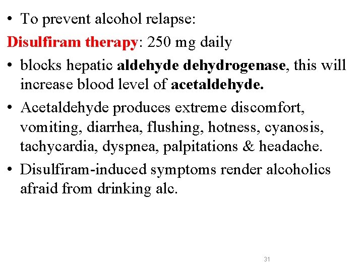  • To prevent alcohol relapse: Disulfiram therapy: 250 mg daily • blocks hepatic