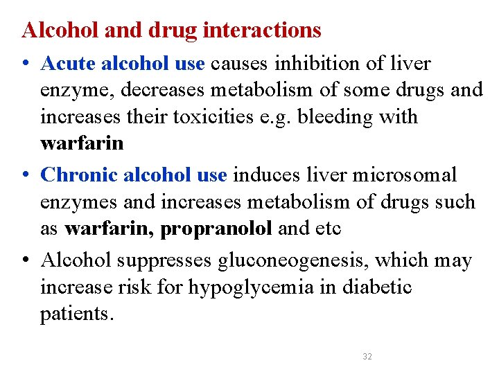 Alcohol and drug interactions • Acute alcohol use causes inhibition of liver enzyme, decreases