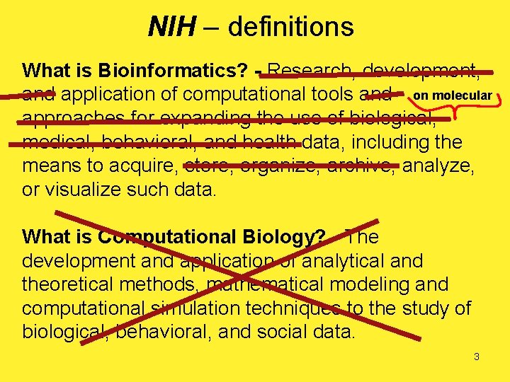 NIH – definitions What is Bioinformatics? - Research, development, and application of computational tools