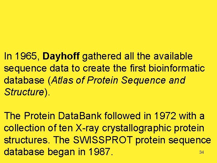 In 1965, Dayhoff gathered all the available sequence data to create the first bioinformatic