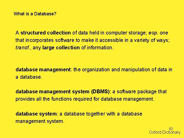 What is a Database? A structured collection of data held in computer storage; esp.