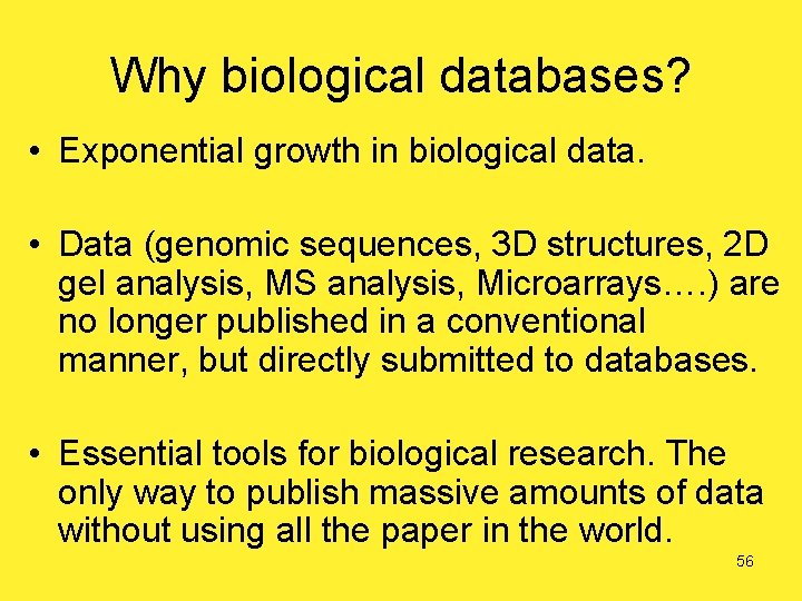 Why biological databases? • Exponential growth in biological data. • Data (genomic sequences, 3