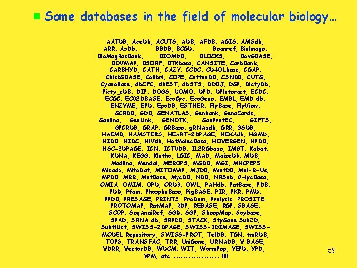  Some databases in the field of molecular biology… AATDB, Ace. Db, ACUTS, ADB,