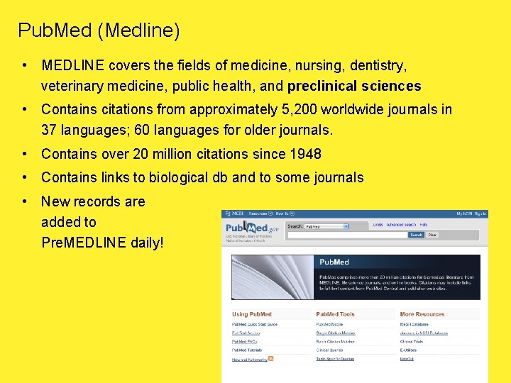 Pub. Med (Medline) • MEDLINE covers the fields of medicine, nursing, dentistry, veterinary medicine,