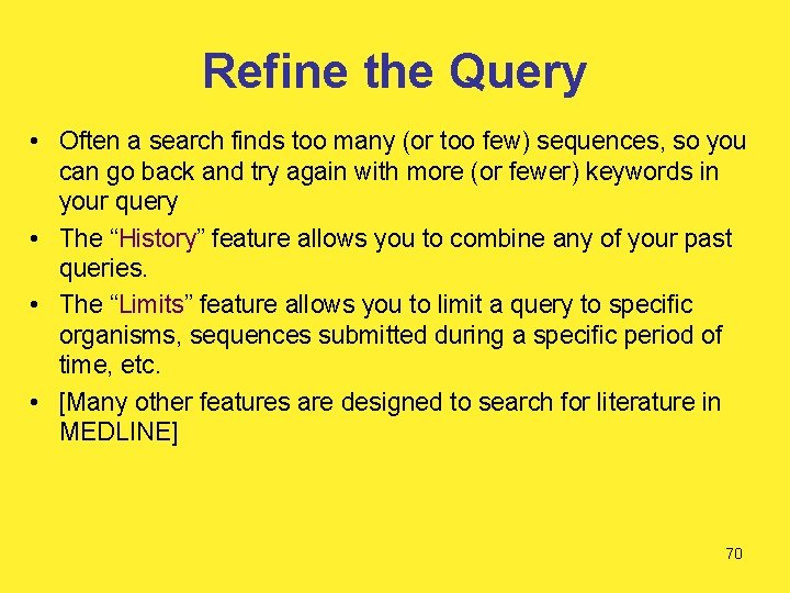 Refine the Query • Often a search finds too many (or too few) sequences,