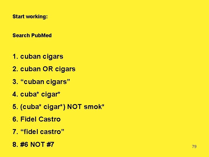 Start working: Search Pub. Med 1. cuban cigars 2. cuban OR cigars 3. “cuban