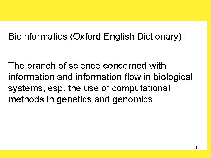 Bioinformatics (Oxford English Dictionary): The branch of science concerned with information and information flow