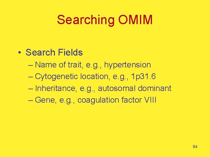 Searching OMIM • Search Fields – Name of trait, e. g. , hypertension –