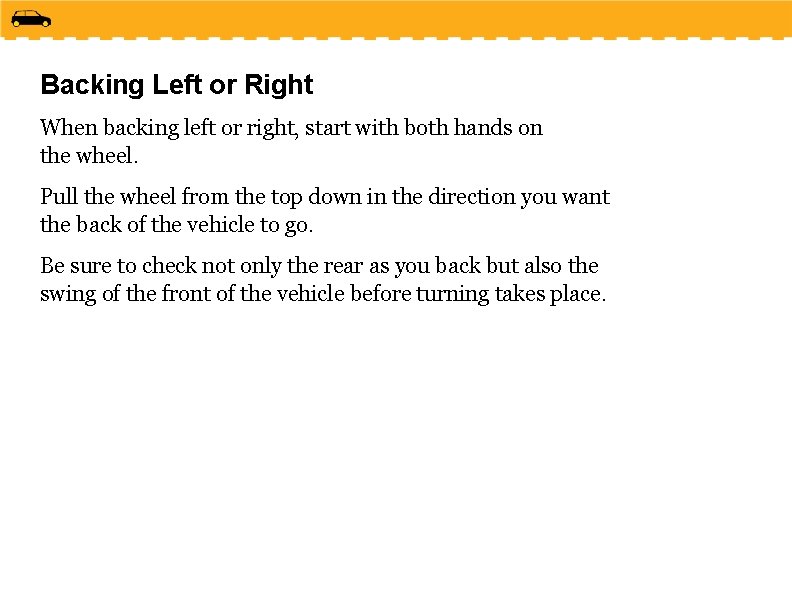 Backing Left or Right When backing left or right, start with both hands on