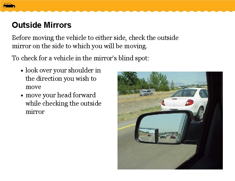 Outside Mirrors Before moving the vehicle to either side, check the outside mirror on