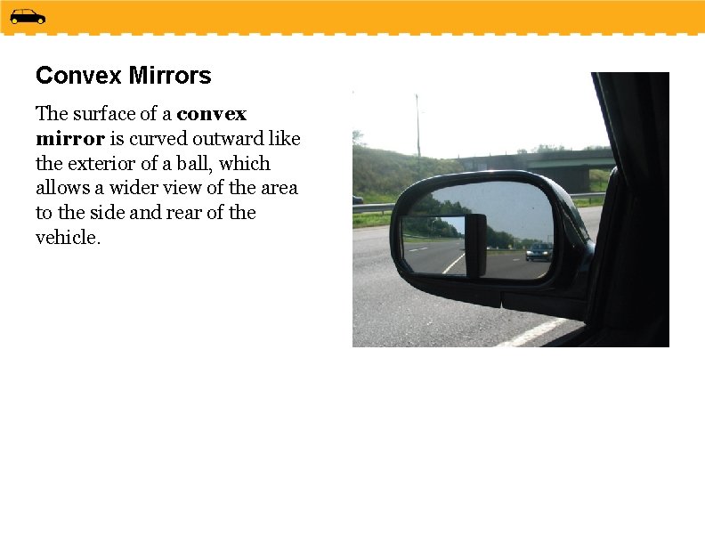 Convex Mirrors The surface of a convex mirror is curved outward like the exterior