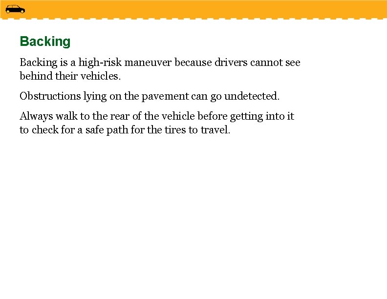 Backing is a high-risk maneuver because drivers cannot see behind their vehicles. Obstructions lying