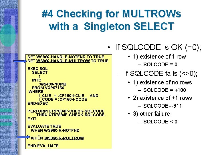 #4 Checking for MULTROWs with a Singleton SELECT • If SQLCODE is OK (=0);