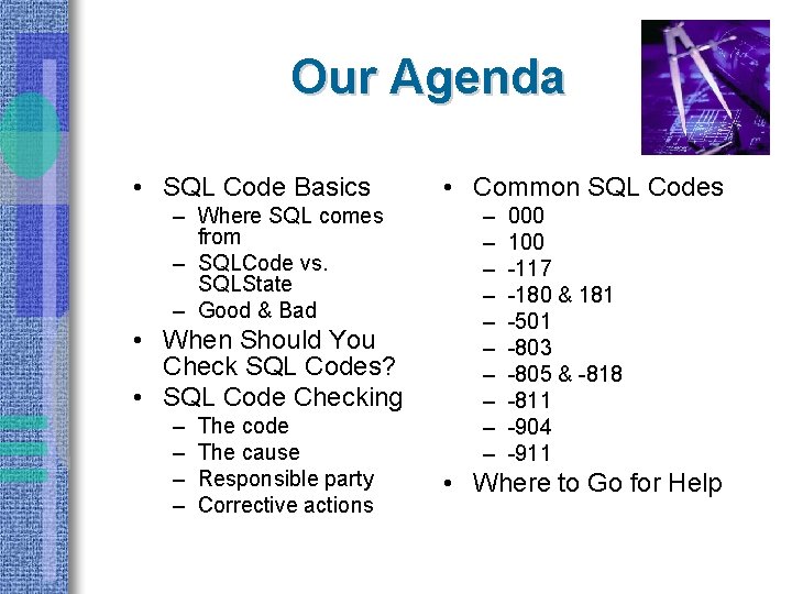 Our Agenda • SQL Code Basics – Where SQL comes from – SQLCode vs.