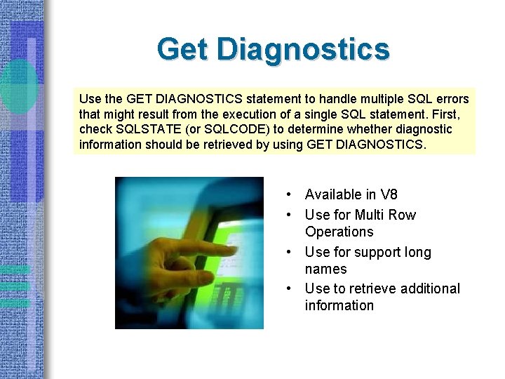 Get Diagnostics Use the GET DIAGNOSTICS statement to handle multiple SQL errors that might