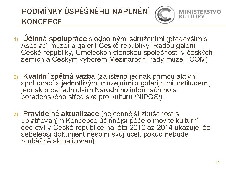 PODMÍNKY ÚSPĚŠNÉHO NAPLNĚNÍ KONCEPCE 1) Účinná spolupráce s odbornými sdruženími (především s Asociací muzeí