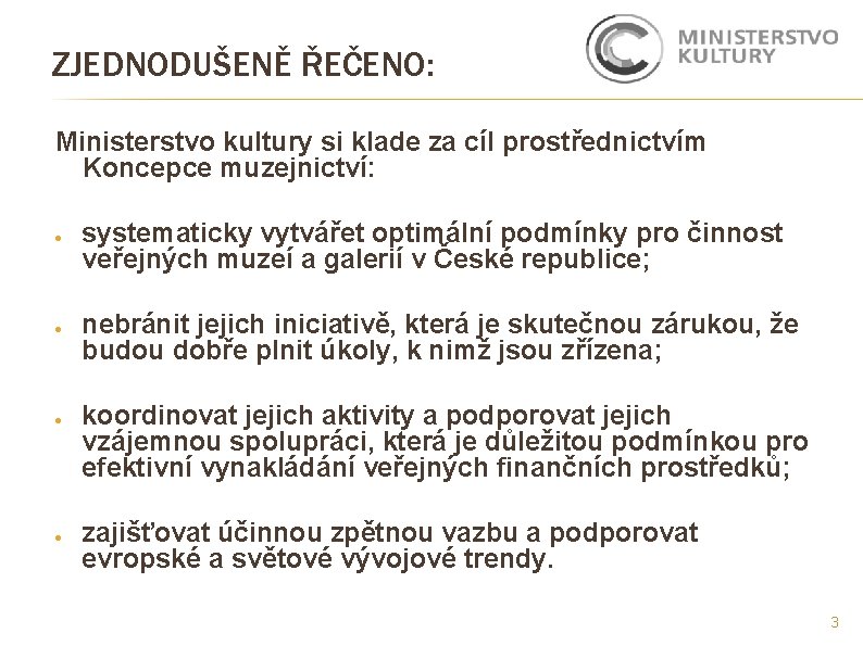 ZJEDNODUŠENĚ ŘEČENO: Ministerstvo kultury si klade za cíl prostřednictvím Koncepce muzejnictví: ● ● systematicky