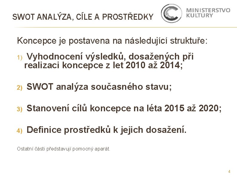 SWOT ANALÝZA, CÍLE A PROSTŘEDKY Koncepce je postavena na následující struktuře: 1) Vyhodnocení výsledků,
