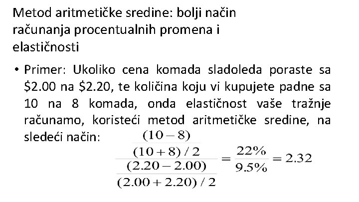 Metod aritmetičke sredine: bolji način računanja procentualnih promena i elastičnosti • Primer: Ukoliko cena