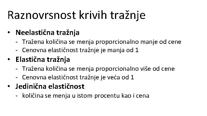 Raznovrsnost krivih tražnje • Neelastična tražnja - Tražena količina se menja proporcionalno manje od