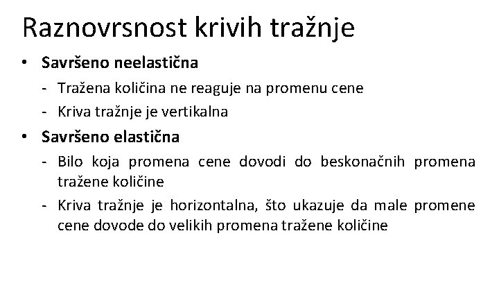 Raznovrsnost krivih tražnje • Savršeno neelastična - Tražena količina ne reaguje na promenu cene