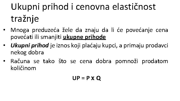 Ukupni prihod i cenovna elastičnost tražnje • Mnoga preduzeća žele da znaju da li