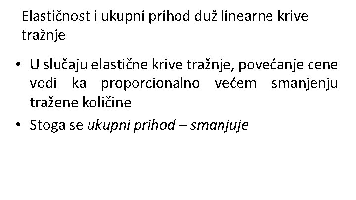 Elastičnost i ukupni prihod duž linearne krive tražnje • U slučaju elastične krive tražnje,