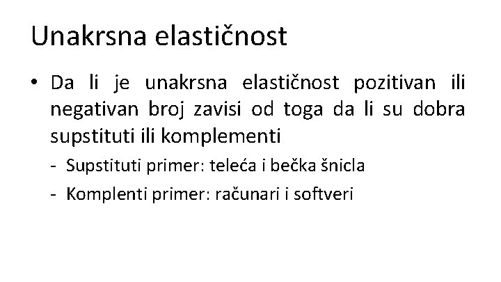 Unakrsna elastičnost • Da li je unakrsna elastičnost pozitivan ili negativan broj zavisi od