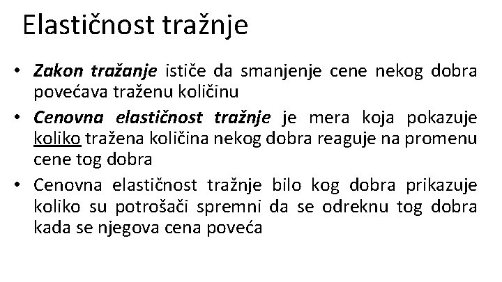 Elastičnost tražnje • Zakon tražanje ističe da smanjenje cene nekog dobra povećava traženu količinu